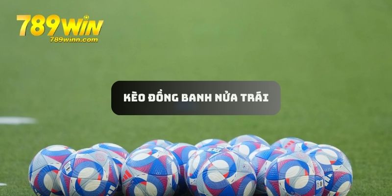 Chơi kèo đồng banh nửa trái dễ dàng với tỷ lệ đổi thưởng cao