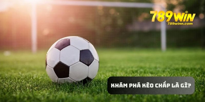Khám phá khái niệm kèo cược chấp