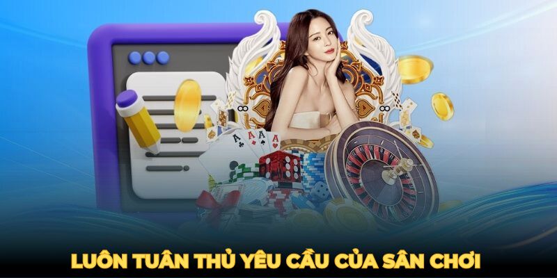Luôn tuân thủ yêu cầu của sân chơi để tránh sự cố