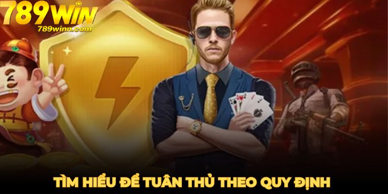 Tìm hiểu để tuân thủ theo quy định của nhà cái
