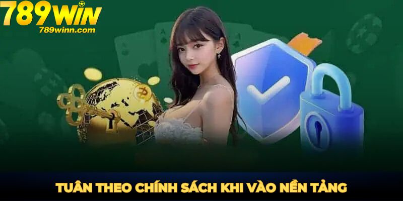 Tuân theo chính sách bảo mật 789Win khi vào nền tảng